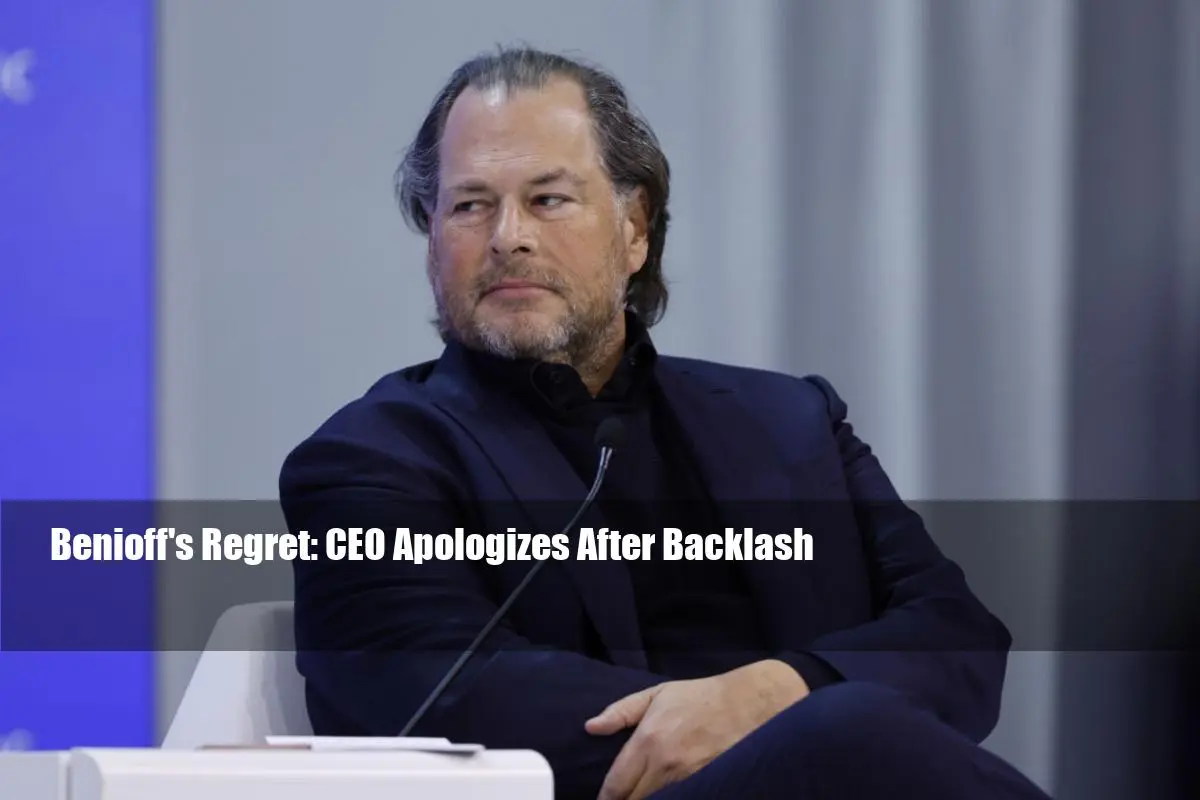 Benioff's Regret: CEO Apologizes After Backlash